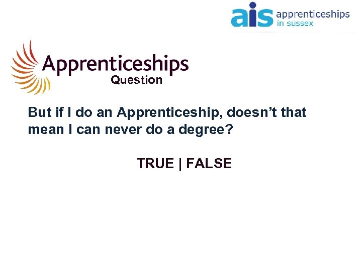 Question But if I do an Apprenticeship, doesn’t that mean I can never do