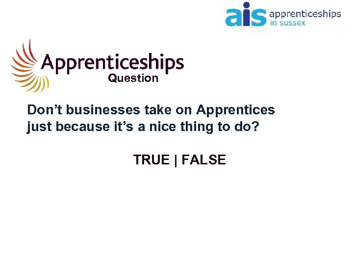 Question Don’t businesses take on Apprentices just because it’s a nice thing to do?