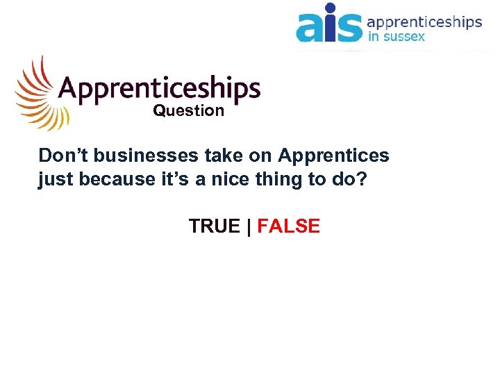 Question Don’t businesses take on Apprentices just because it’s a nice thing to do?