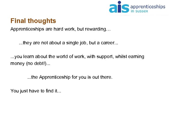 Final thoughts Apprenticeships are hard work, but rewarding…. . . they are not about