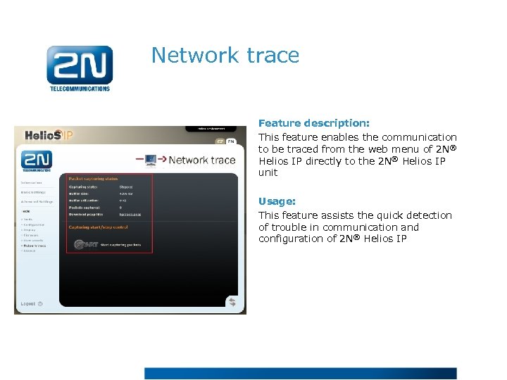 Network trace Feature description: This feature enables the communication to be traced from the