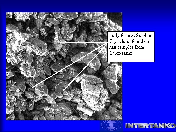 Fully formed Sulphur Crystals as found on rust samples from Cargo tanks 