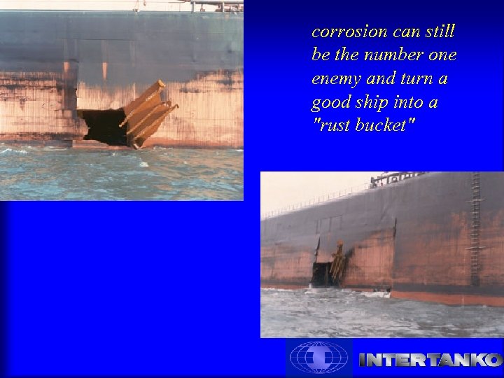 corrosion can still be the number one enemy and turn a good ship into