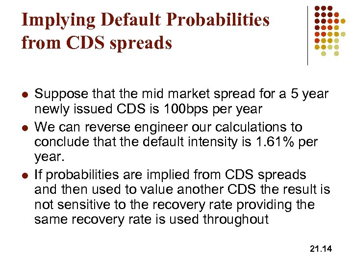 Implying Default Probabilities from CDS spreads l l l Suppose that the mid market