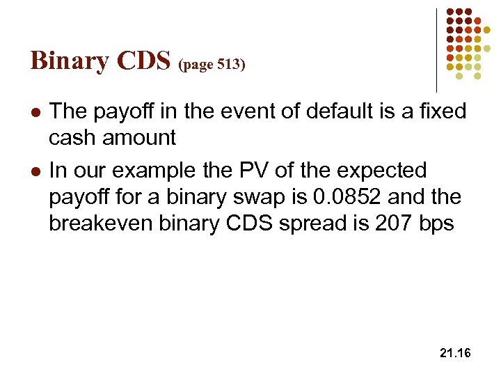 Binary CDS (page 513) l l The payoff in the event of default is