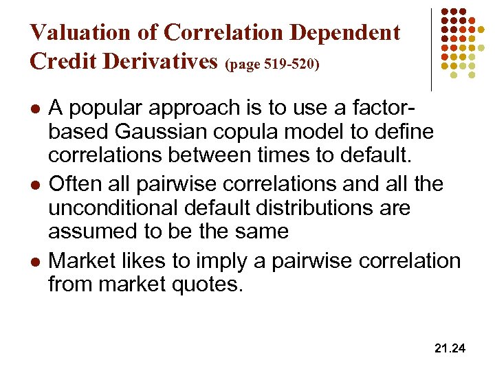 Valuation of Correlation Dependent Credit Derivatives (page 519 -520) l l l A popular