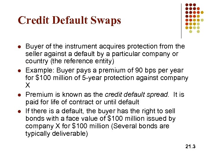 Credit Default Swaps l l Buyer of the instrument acquires protection from the seller