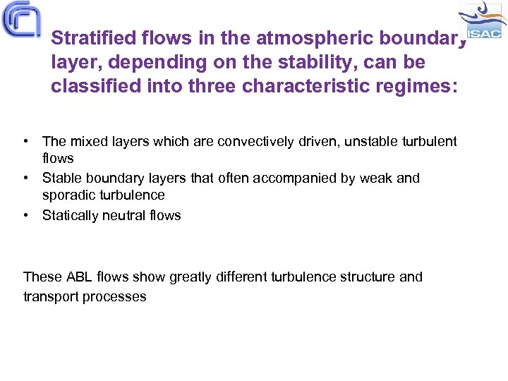 Stratified flows in the atmospheric boundary layer, depending on the stability, can be classified