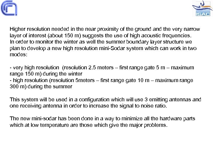 Higher resolution needed in the near proximity of the ground and the very narrow