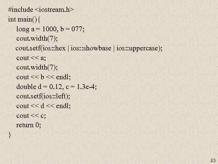 #include <iostream. h> int main(){ long a = 1000, b = 077; cout. width(7);