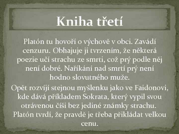 Kniha třetí Platón tu hovoří o výchově v obci. Zavádí cenzuru. Obhajuje ji tvrzením,