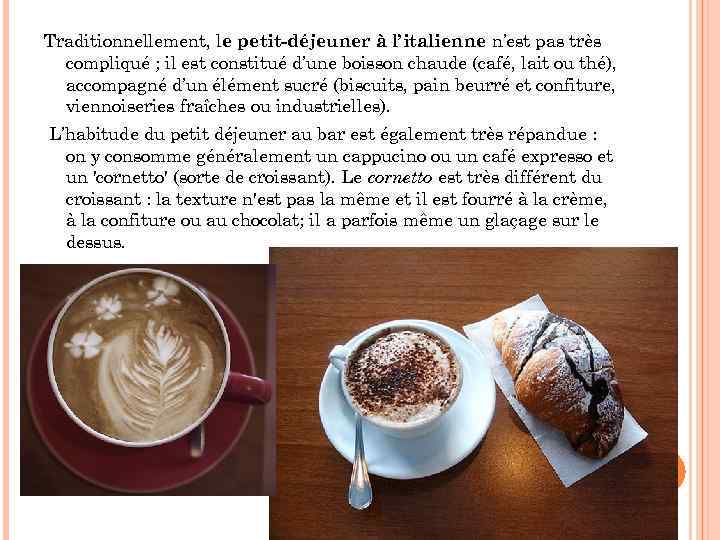 Traditionnellement, le petit-déjeuner à l’italienne n’est pas très compliqué ; il est constitué d’une