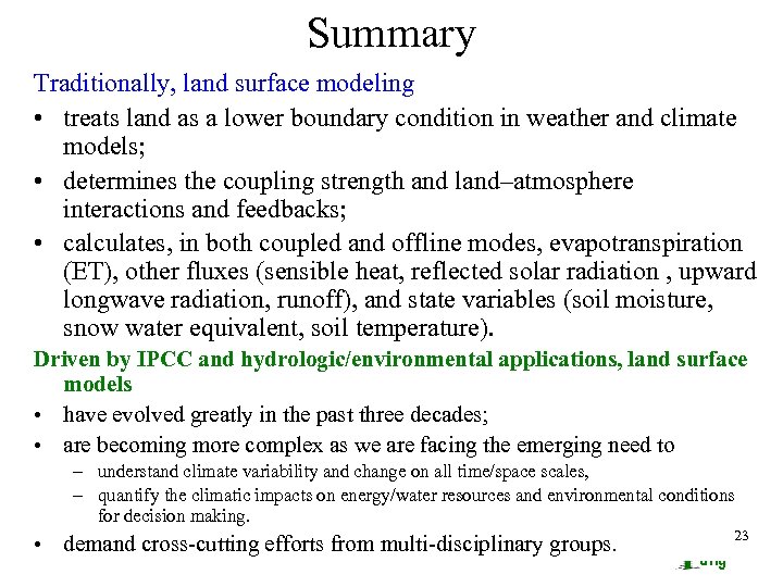 Summary Traditionally, land surface modeling • treats land as a lower boundary condition in