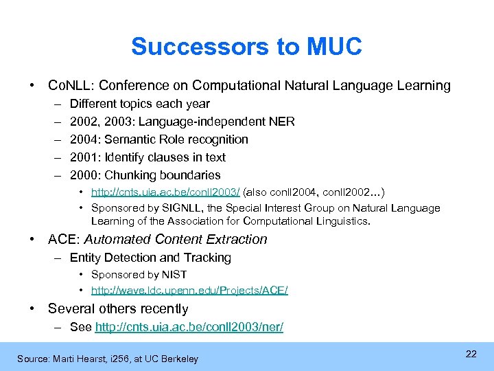 Successors to MUC • Co. NLL: Conference on Computational Natural Language Learning – –