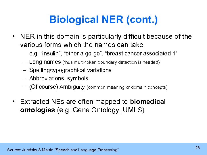 Biological NER (cont. ) • NER in this domain is particularly difficult because of