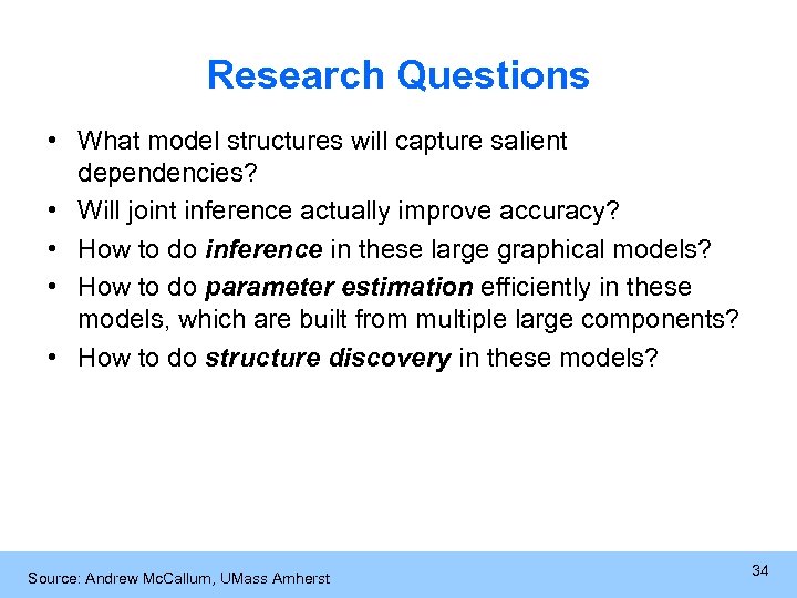 Research Questions • What model structures will capture salient dependencies? • Will joint inference