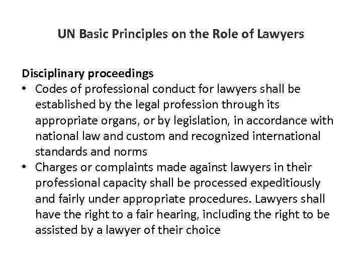 UN Basic Principles on the Role of Lawyers Disciplinary proceedings • Codes of professional