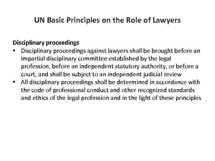 UN Basic Principles on the Role of Lawyers Disciplinary proceedings • Disciplinary proceedings against