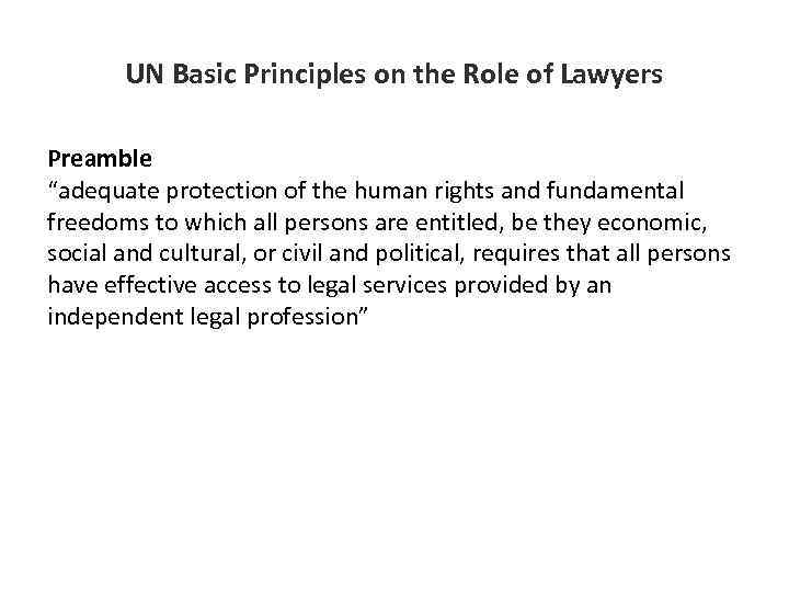 UN Basic Principles on the Role of Lawyers Preamble “adequate protection of the human