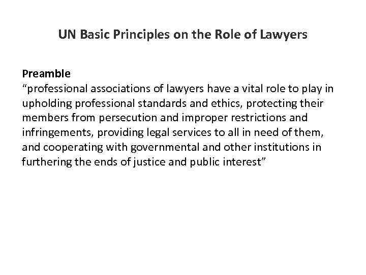 UN Basic Principles on the Role of Lawyers Preamble “professional associations of lawyers have