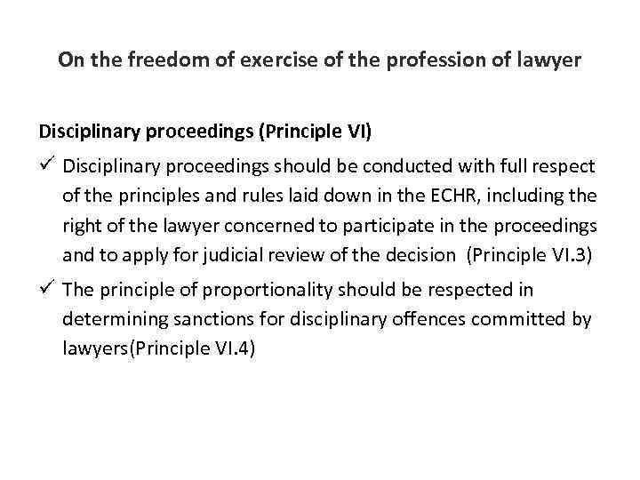 On the freedom of exercise of the profession of lawyer Disciplinary proceedings (Principle VI)