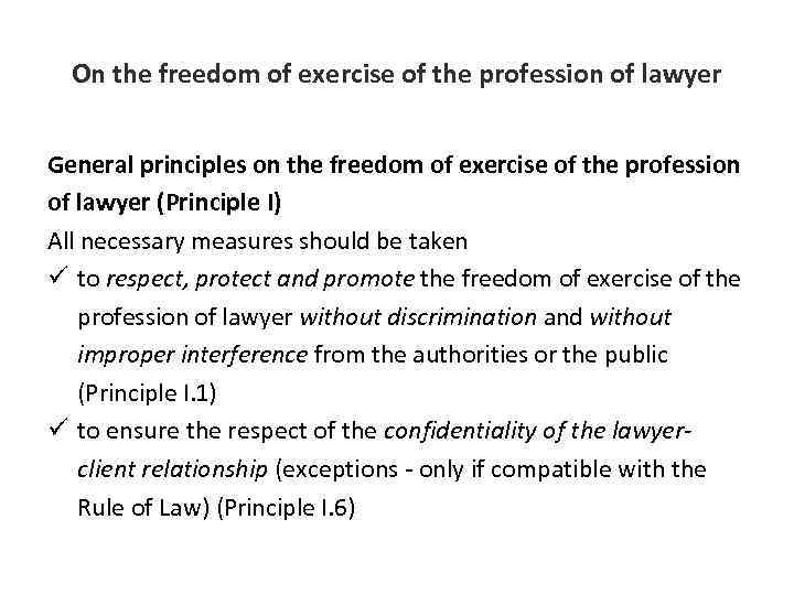 On the freedom of exercise of the profession of lawyer General principles on the