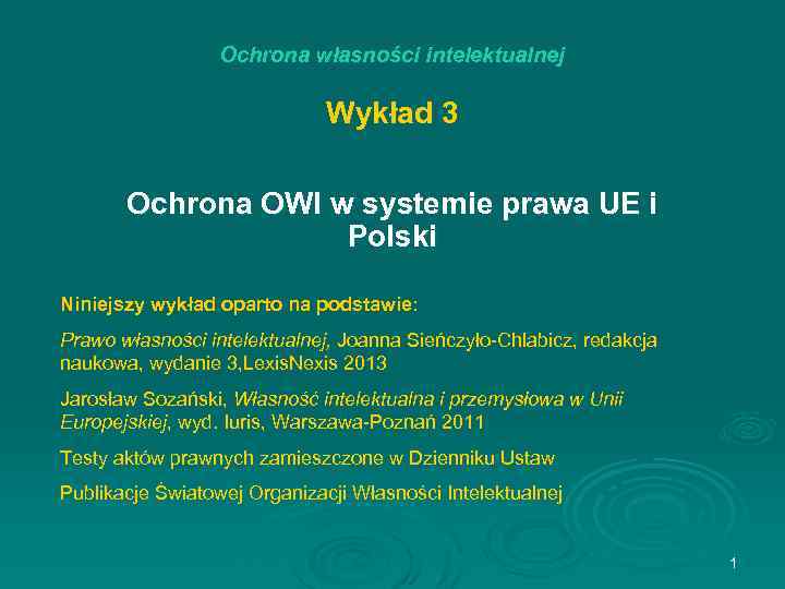 Ochrona własności intelektualnej Wykład 3 Ochrona OWI w systemie prawa UE i Polski Niniejszy