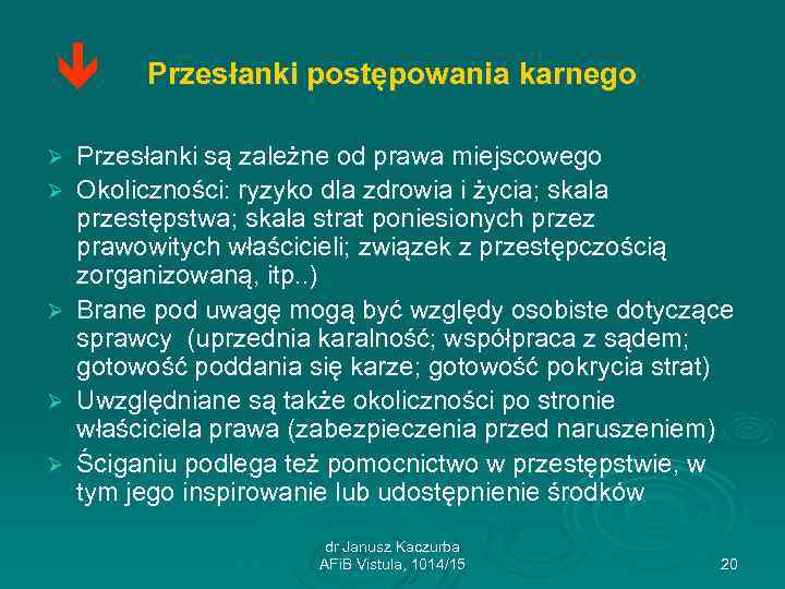  Ø Ø Ø Przesłanki postępowania karnego Przesłanki są zależne od prawa miejscowego Okoliczności: