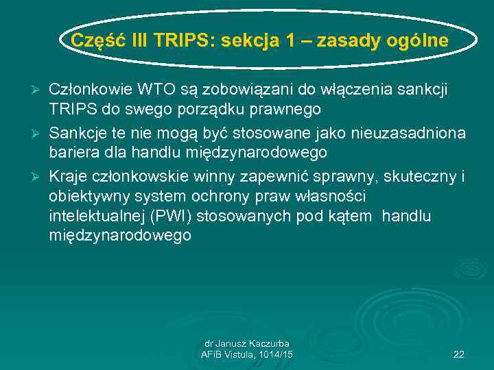Część III TRIPS: sekcja 1 – zasady ogólne Członkowie WTO są zobowiązani do włączenia