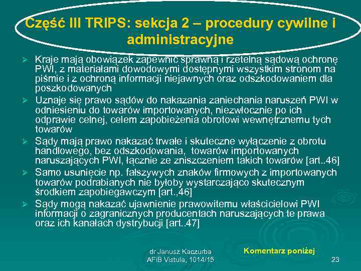 Część III TRIPS: sekcja 2 – procedury cywilne i administracyjne Ø Ø Ø Kraje