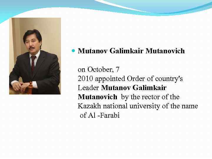  Mutanov Galimkair Mutanovich on October, 7 2010 appointed Order of country's Leader Mutanov