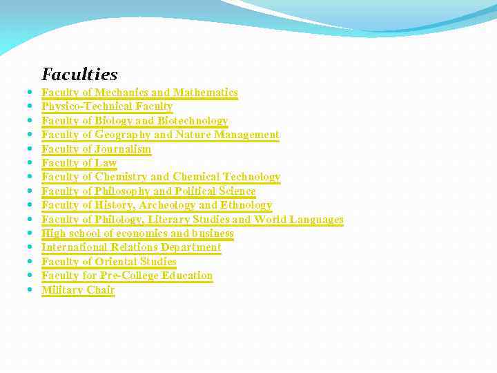 Faculties Faculty of Mechanics and Mathematics Physico-Technical Faculty of Biology and Biotechnology Faculty of