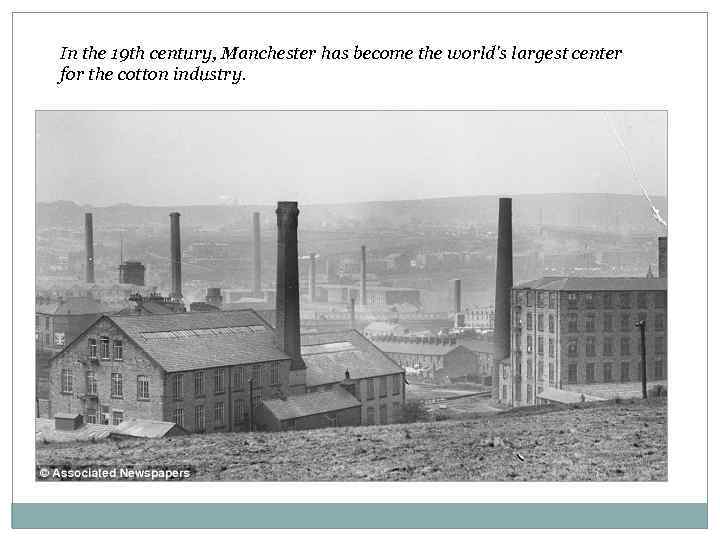 In the 19 th century, Manchester has become the world's largest center for the