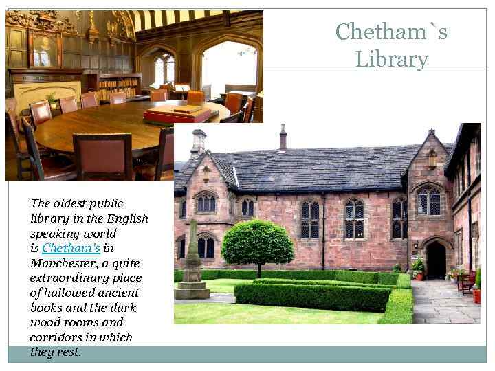 Chetham`s Library The oldest public library in the English speaking world is Chetham's in