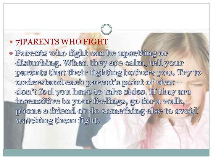  7)PARENTS WHO FIGHT Parents who fight can be upsetting or disturbing. When they