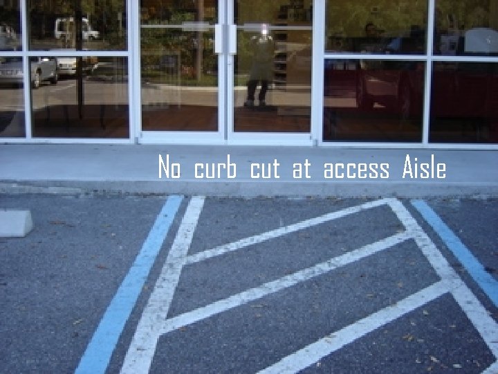 No curb cut at access Aisle 16 