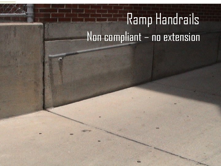 Ramp Handrails Non compliant – no extension 24 