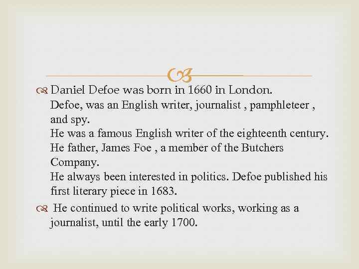  in London. Daniel Defoe was born in 1660 Defoe, was an English writer,