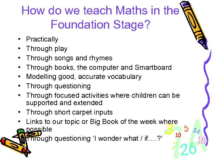 How do we teach Maths in the Foundation Stage? • • Practically Through play