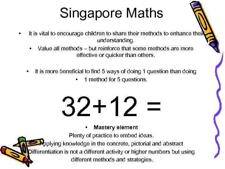 Singapore Maths • It is vital to encourage children to share their methods to