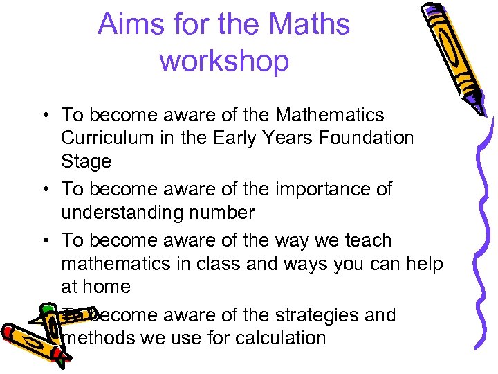 Aims for the Maths workshop • To become aware of the Mathematics Curriculum in
