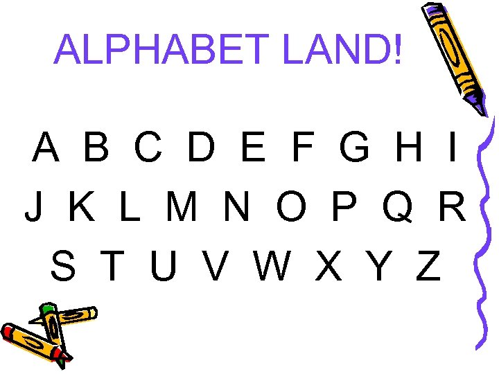 ALPHABET LAND! A B C D E F G H I J K L