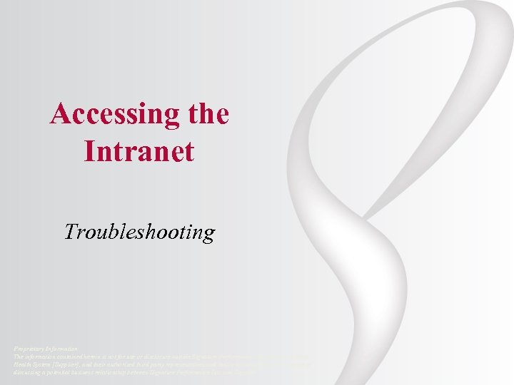 Accessing the Intranet Troubleshooting Proprietary Information The information contained herein is not for use