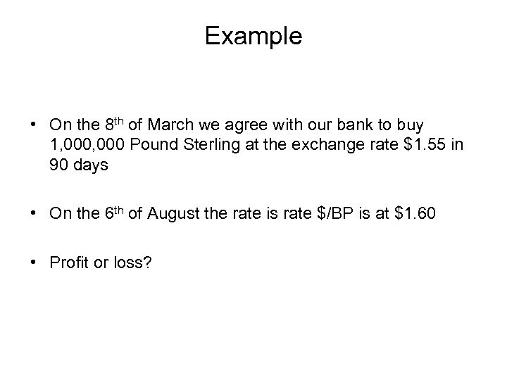 Example • On the 8 th of March we agree with our bank to