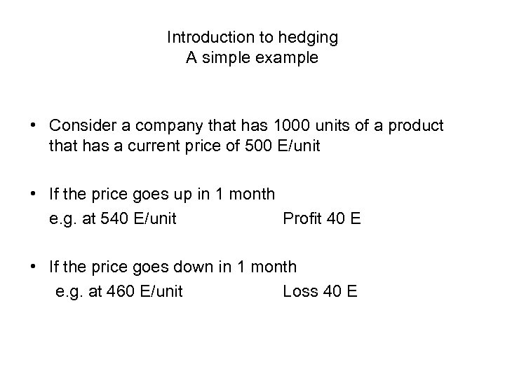Introduction to hedging A simple example • Consider a company that has 1000 units