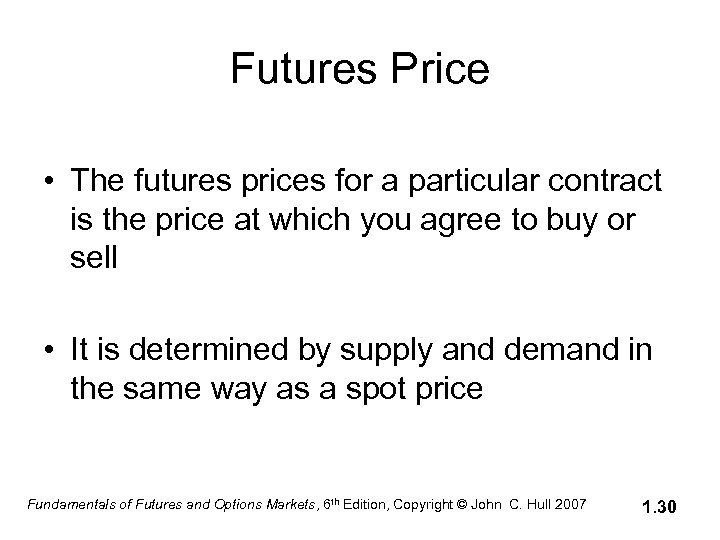 Futures Price • The futures prices for a particular contract is the price at