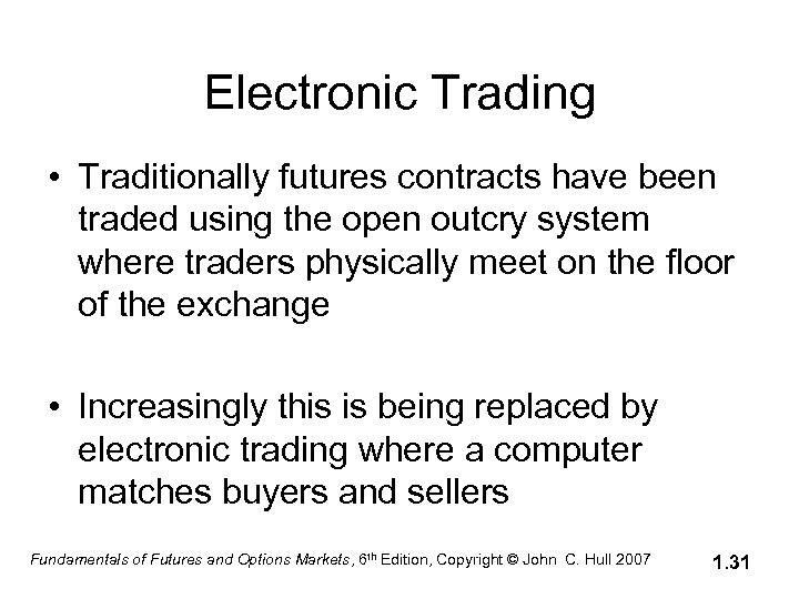 Electronic Trading • Traditionally futures contracts have been traded using the open outcry system