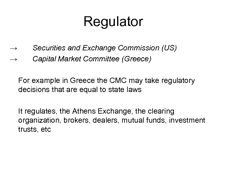Regulator → → Securities and Exchange Commission (US) Capital Market Committee (Greece) For example