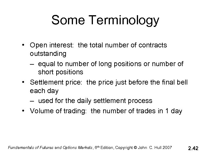 Some Terminology • Open interest: the total number of contracts outstanding – equal to