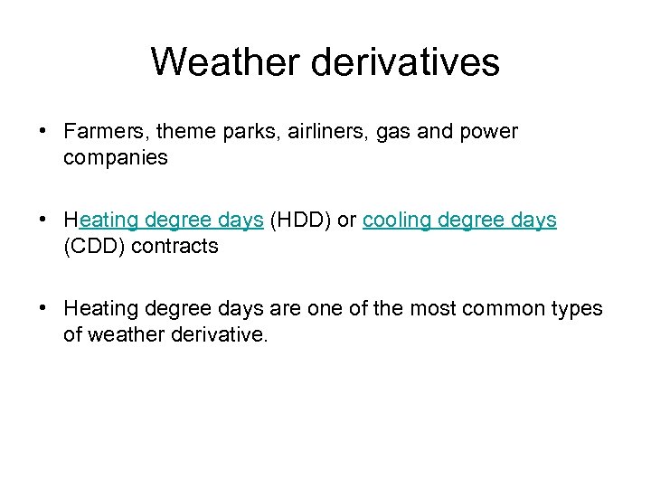 Weather derivatives • Farmers, theme parks, airliners, gas and power companies • Heating degree